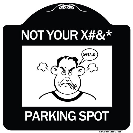 Signmission Not Your Parking Spot W/ Graphics Heavy-Gauge Aluminum Architectural Sign, 18" x 18", BW-1818-23538 A-DES-BW-1818-23538